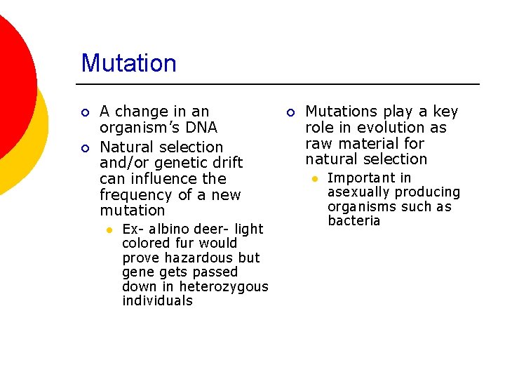 Mutation ¡ ¡ A change in an organism’s DNA Natural selection and/or genetic drift