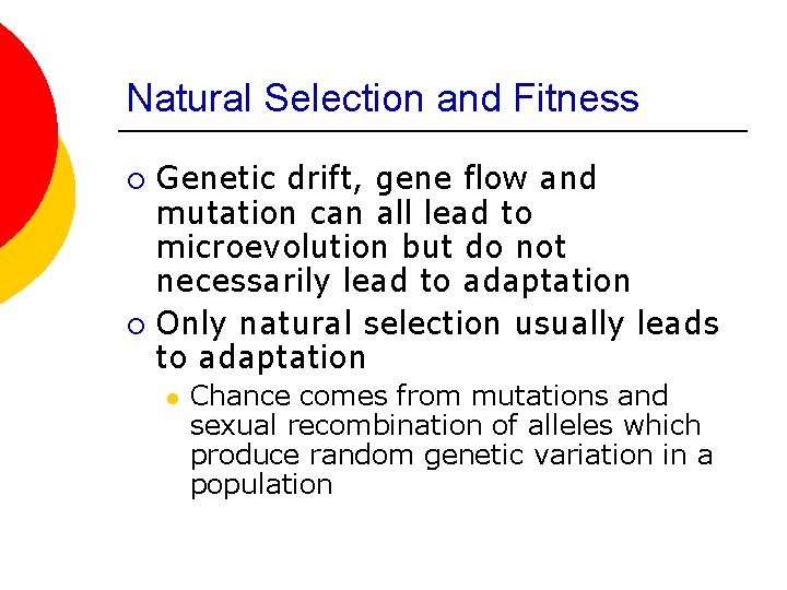 Natural Selection and Fitness Genetic drift, gene flow and mutation can all lead to