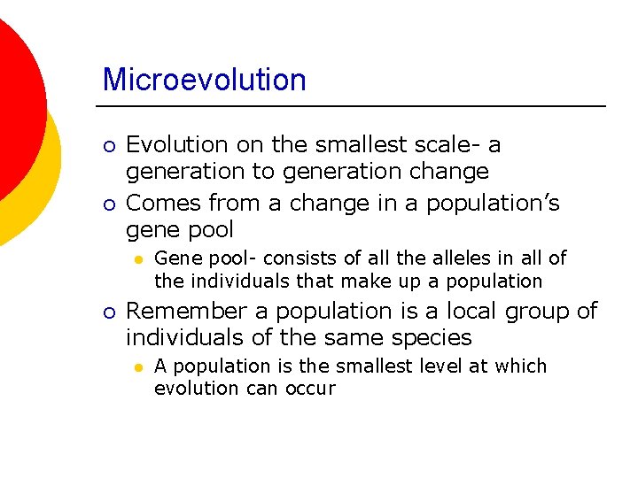 Microevolution ¡ ¡ Evolution on the smallest scale- a generation to generation change Comes