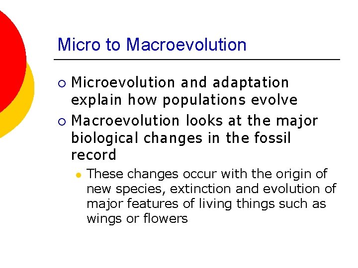Micro to Macroevolution Microevolution and adaptation explain how populations evolve ¡ Macroevolution looks at
