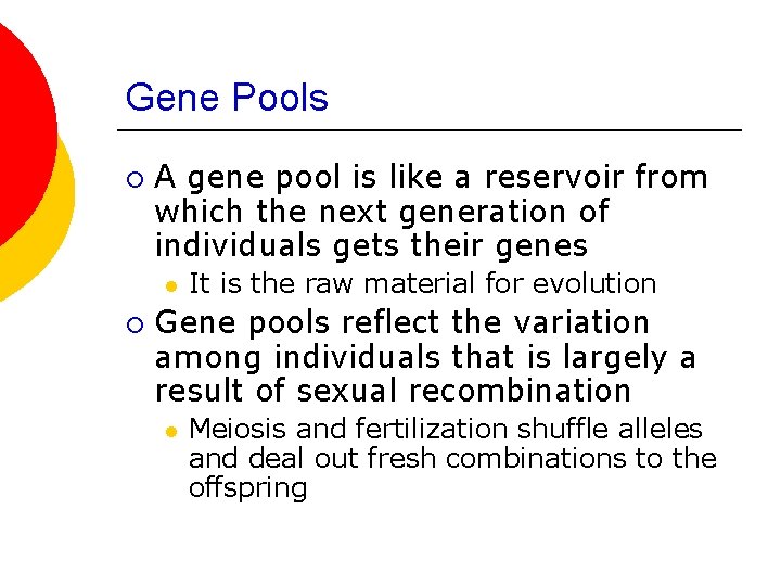 Gene Pools ¡ A gene pool is like a reservoir from which the next