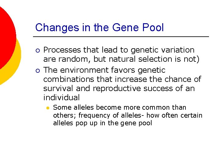 Changes in the Gene Pool ¡ ¡ Processes that lead to genetic variation are