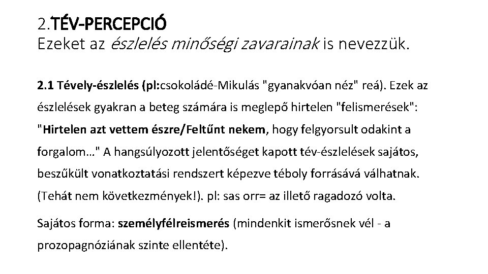 2. TÉV-PERCEPCIÓ Ezeket az észlelés minőségi zavarainak is nevezzük. 2. 1 Tévely-észlelés (pl: csokoládé-Mikulás