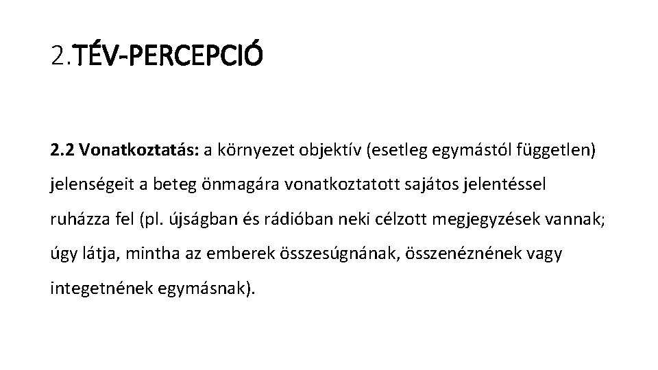 2. TÉV-PERCEPCIÓ 2. 2 Vonatkoztatás: a környezet objektív (esetleg egymástól független) jelenségeit a beteg