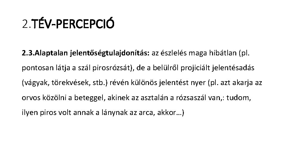 2. TÉV-PERCEPCIÓ 2. 3. Alaptalan jelentőségtulajdonítás: az észlelés maga hibátlan (pl. pontosan látja a