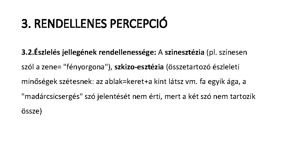 3. RENDELLENES PERCEPCIÓ 3. 2. Észlelés jellegének rendellenessége: A szinesztézia (pl. színesen szól a