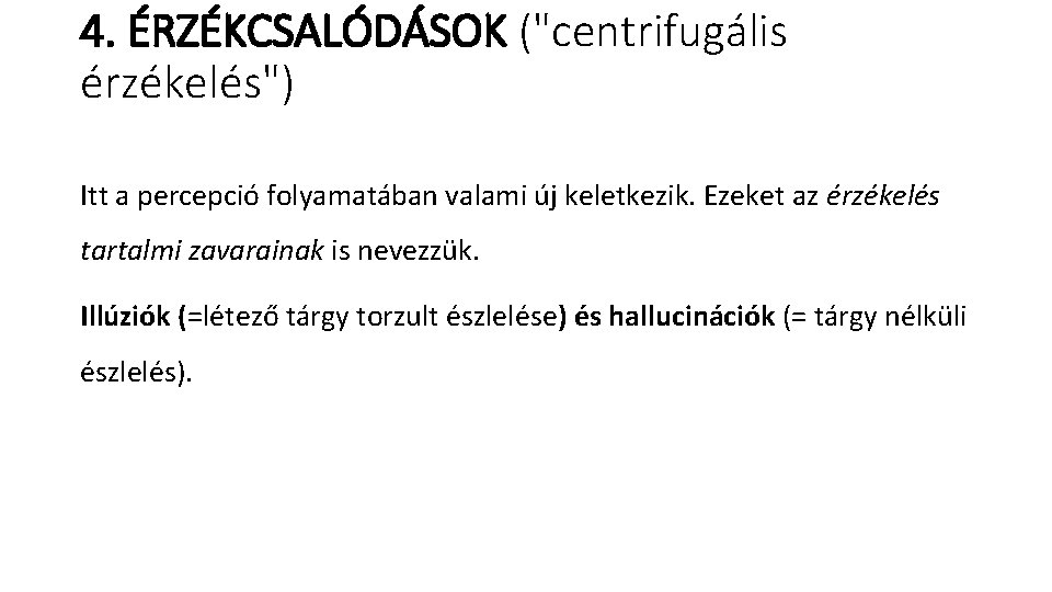 4. ÉRZÉKCSALÓDÁSOK ("centrifugális érzékelés") Itt a percepció folyamatában valami új keletkezik. Ezeket az érzékelés