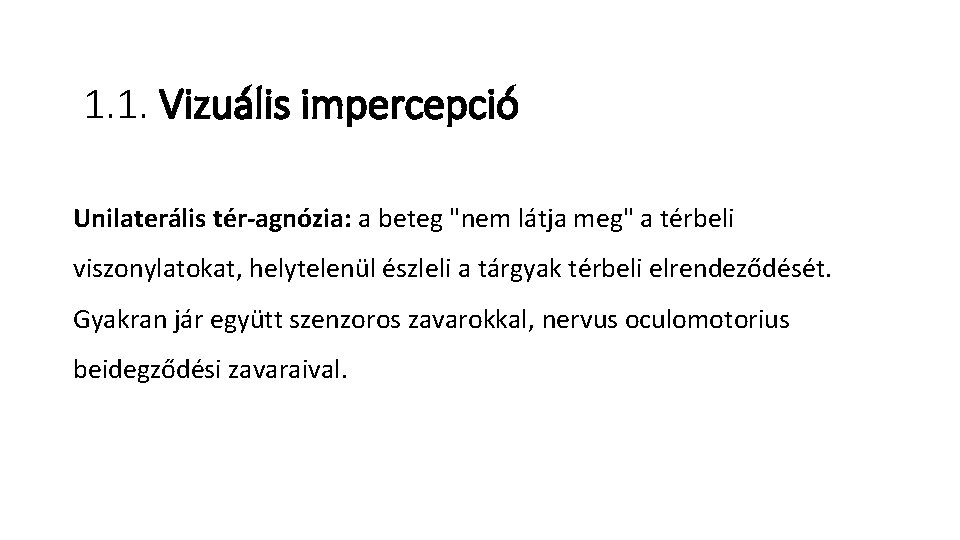 1. 1. Vizuális impercepció Unilaterális tér-agnózia: a beteg "nem látja meg" a térbeli viszonylatokat,