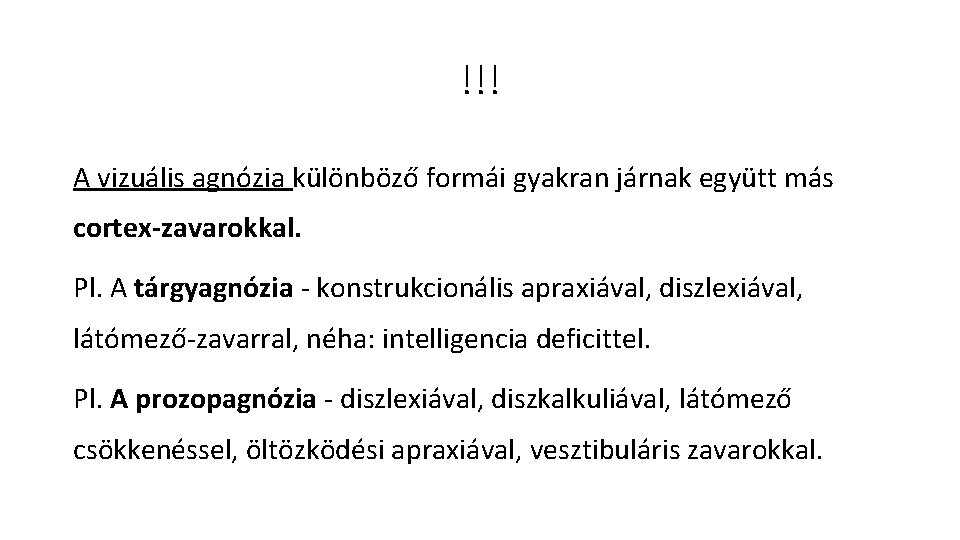 !!! A vizuális agnózia különböző formái gyakran járnak együtt más cortex-zavarokkal. Pl. A tárgyagnózia