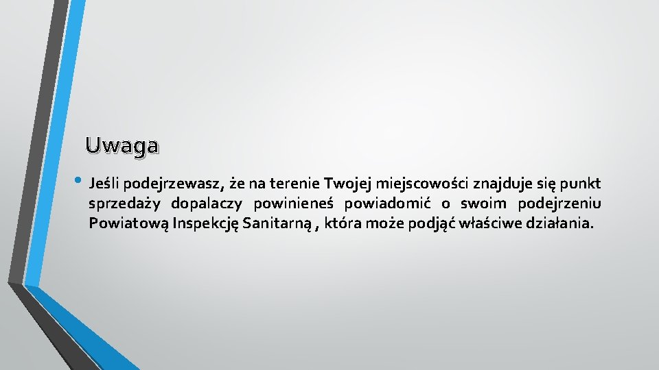 Uwaga • Jeśli podejrzewasz, że na terenie Twojej miejscowości znajduje się punkt sprzedaży dopalaczy