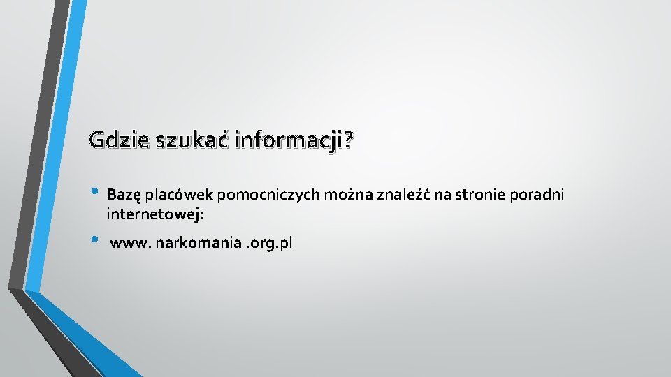 Gdzie szukać informacji? • Bazę placówek pomocniczych można znaleźć na stronie poradni internetowej: •