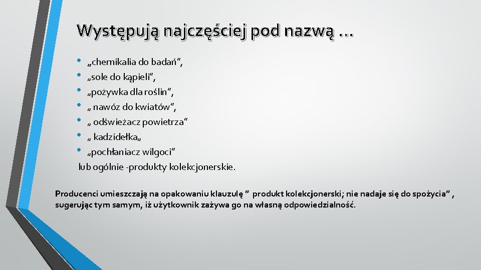 Występują najczęściej pod nazwą … • • „chemikalia do badań”, „sole do kąpieli”, „pożywka