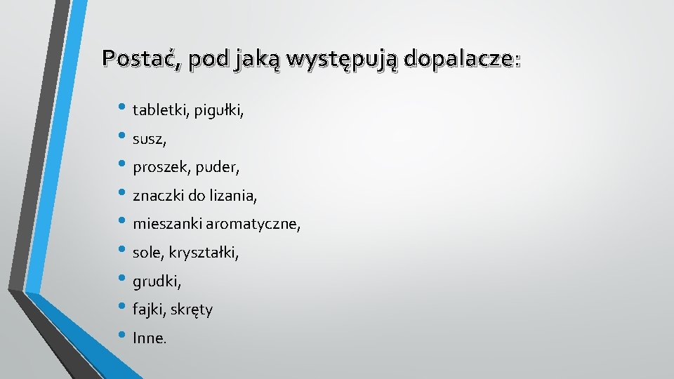 Postać, pod jaką występują dopalacze: • tabletki, pigułki, • susz, • proszek, puder, •