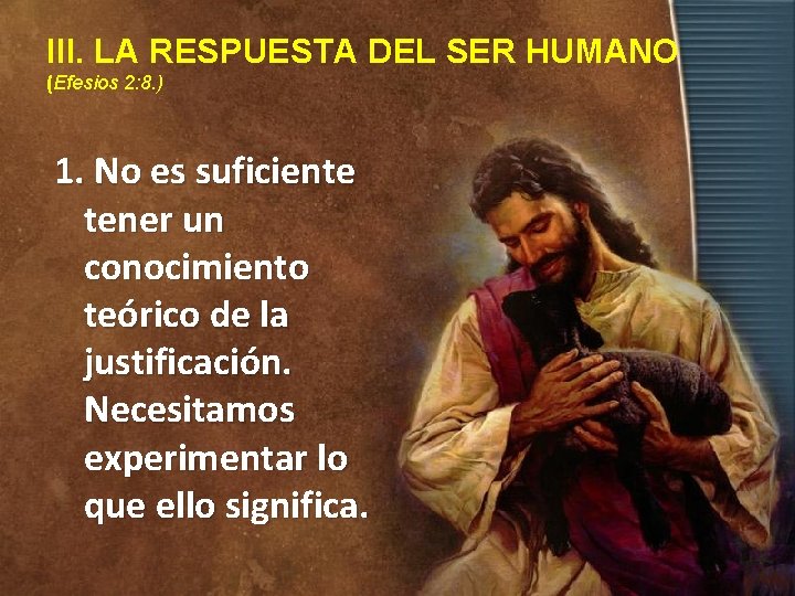 III. LA RESPUESTA DEL SER HUMANO (Efesios 2: 8. ) 1. No es suficiente