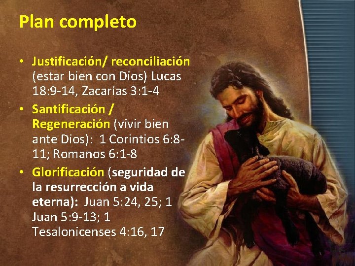 Plan completo • Justificación/ reconciliación (estar bien con Dios) Lucas 18: 9 -14, Zacarías