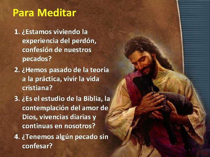 Para Meditar 1. ¿Estamos viviendo la experiencia del perdón, confesión de nuestros pecados? 2.