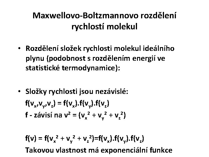 Maxwellovo-Boltzmannovo rozdělení rychlostí molekul • Rozdělení složek rychlosti molekul ideálního plynu (podobnost s rozdělením