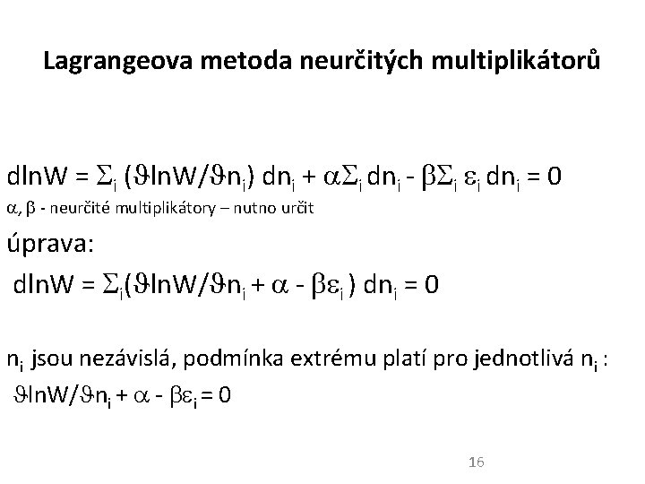 Lagrangeova metoda neurčitých multiplikátorů dln. W = i ( ln. W/ ni) dni +