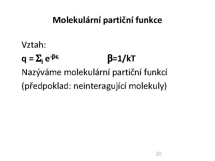 Molekulární partiční funkce Vztah: q = i e- =1/k. T Nazýváme molekulární partiční funkcí