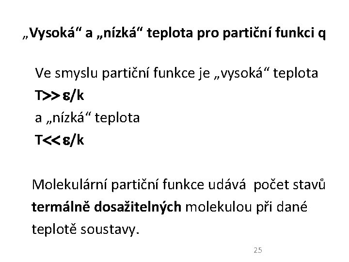 „Vysoká“ a „nízká“ teplota pro partiční funkci q Ve smyslu partiční funkce je „vysoká“