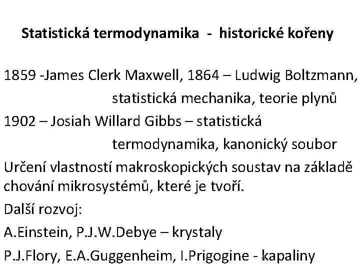 Statistická termodynamika - historické kořeny 1859 -James Clerk Maxwell, 1864 – Ludwig Boltzmann, statistická