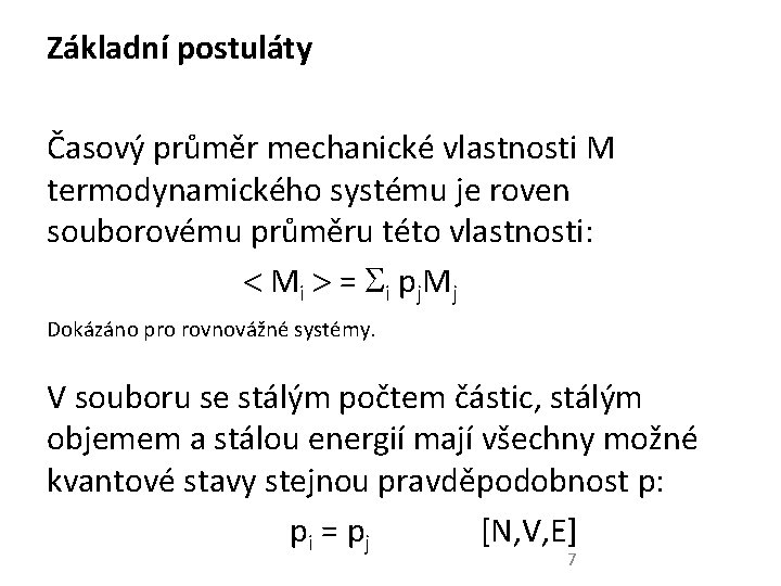 Základní postuláty Časový průměr mechanické vlastnosti M termodynamického systému je roven souborovému průměru této