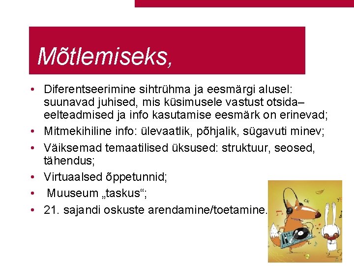 1. Mõtlemiseks, • arutlemiseks Diferentseerimine sihtrühma ja eesmärgi alusel: suunavad juhised, mis küsimusele vastust