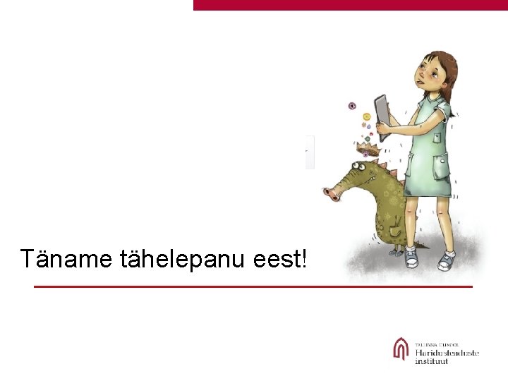 Täname tähelepanu eest! 