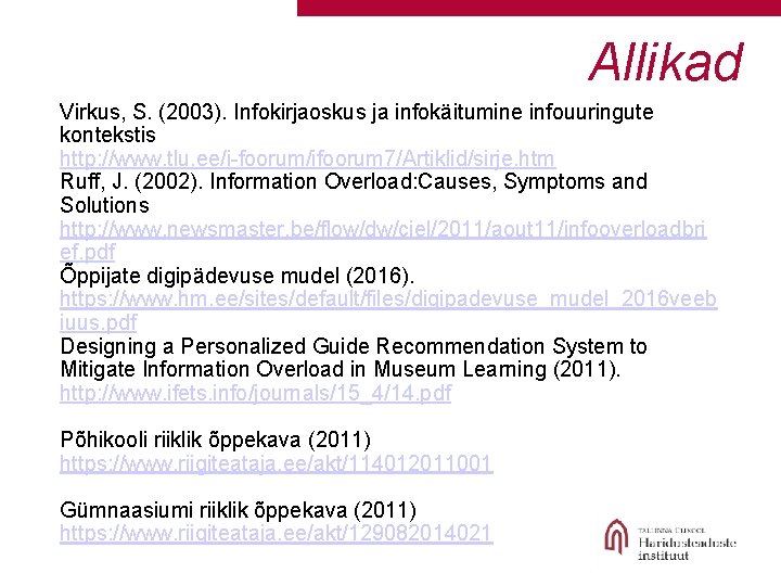 Allikad Virkus, S. (2003). Infokirjaoskus ja infokäitumine infouuringute kontekstis http: //www. tlu. ee/i-foorum/ifoorum 7/Artiklid/sirje.