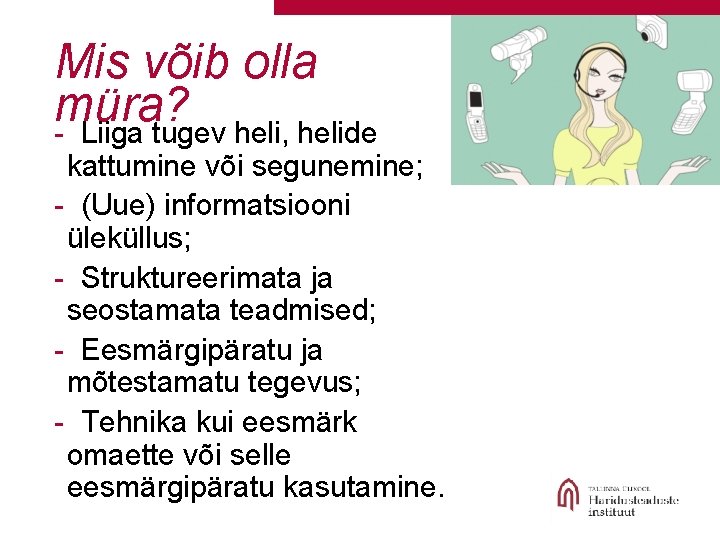 Mis võib olla müra? - Liiga tugev heli, helide kattumine või segunemine; - (Uue)