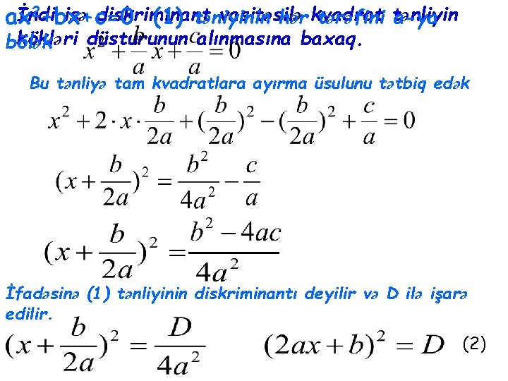 2+bx+c=0 İndi isə diskriminant vasitəsilə ax (1) təniyinin hər kvadrat tərəfini tənliyin a-ya kökləri