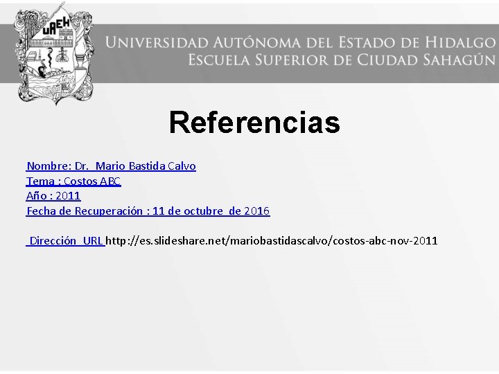 Referencias Nombre: Dr. Mario Bastida Calvo Tema : Costos ABC Año : 2011 Fecha