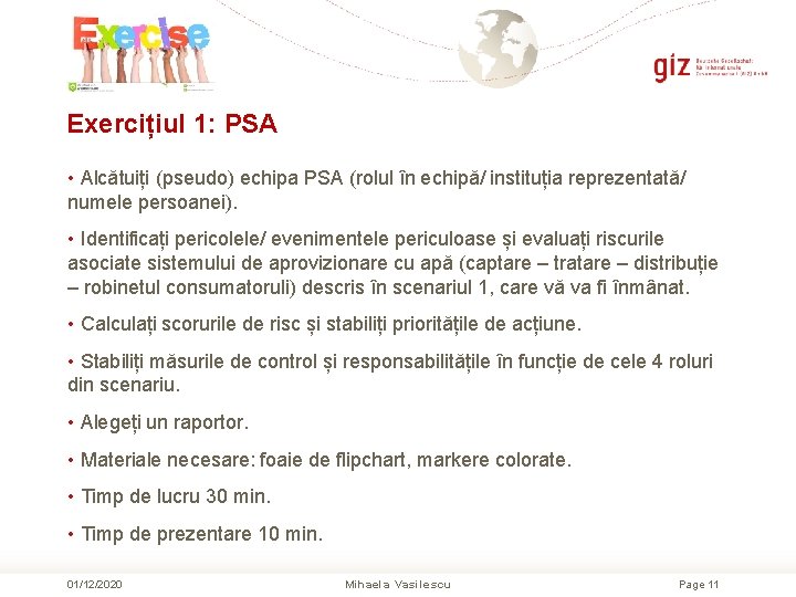 Exercițiul 1: PSA • Alcătuiți (pseudo) echipa PSA (rolul în echipă/ instituția reprezentată/ numele