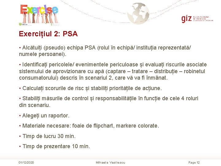 Exercițiul 2: PSA • Alcătuiți (pseudo) echipa PSA (rolul în echipă/ instituția reprezentată/ numele