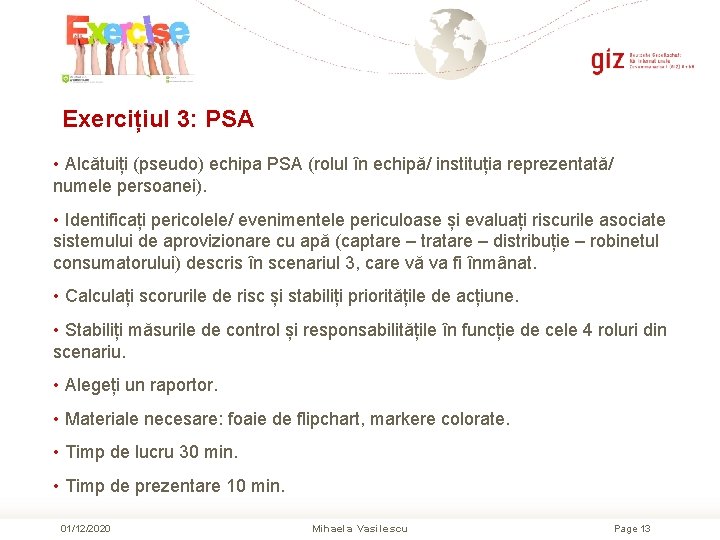 Exercițiul 3: PSA • Alcătuiți (pseudo) echipa PSA (rolul în echipă/ instituția reprezentată/ numele