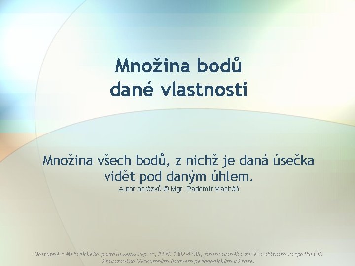 Množina bodů dané vlastnosti Množina všech bodů, z nichž je daná úsečka vidět pod