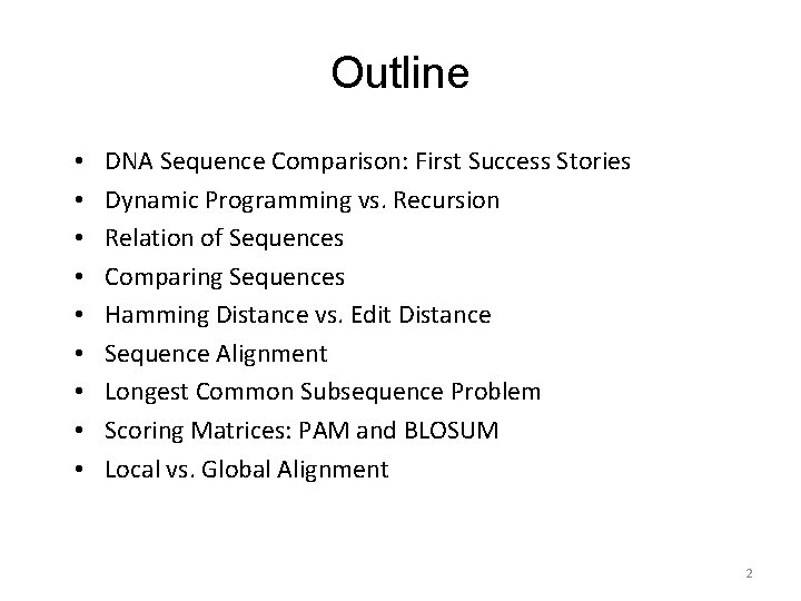 Outline • • • DNA Sequence Comparison: First Success Stories Dynamic Programming vs. Recursion