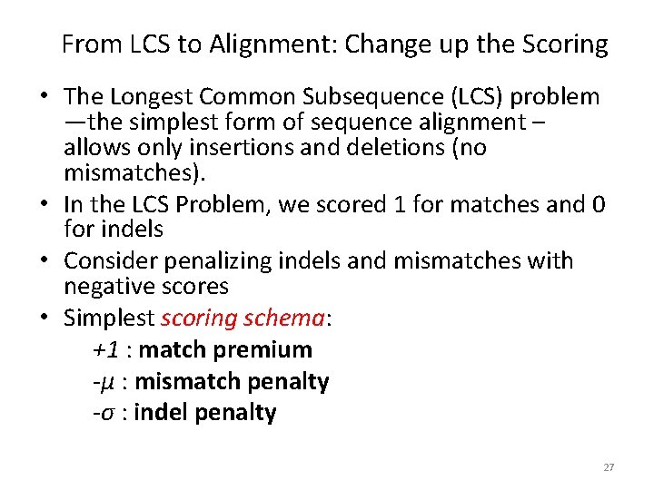 From LCS to Alignment: Change up the Scoring • The Longest Common Subsequence (LCS)