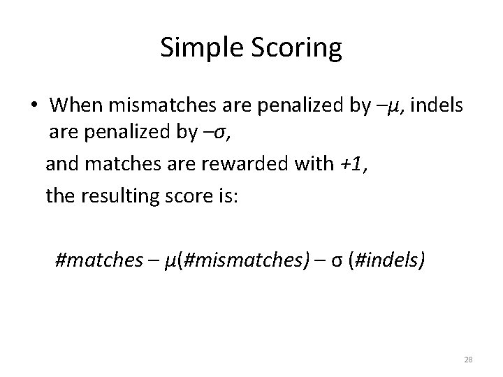 Simple Scoring • When mismatches are penalized by –μ, indels are penalized by –σ,