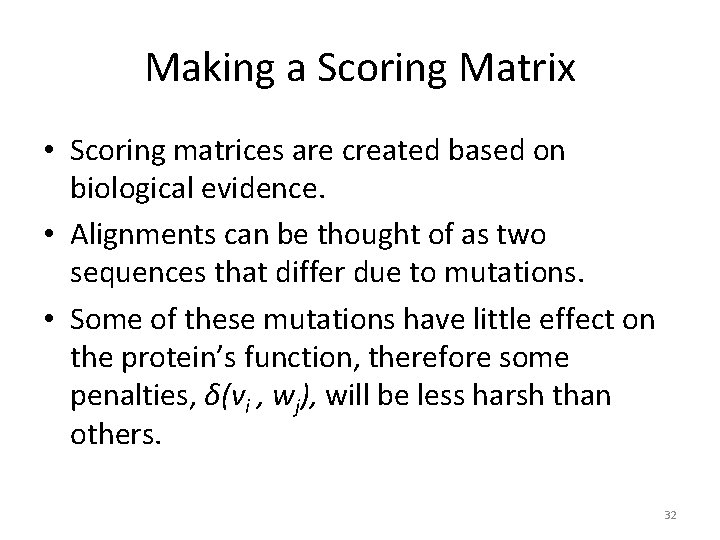 Making a Scoring Matrix • Scoring matrices are created based on biological evidence. •