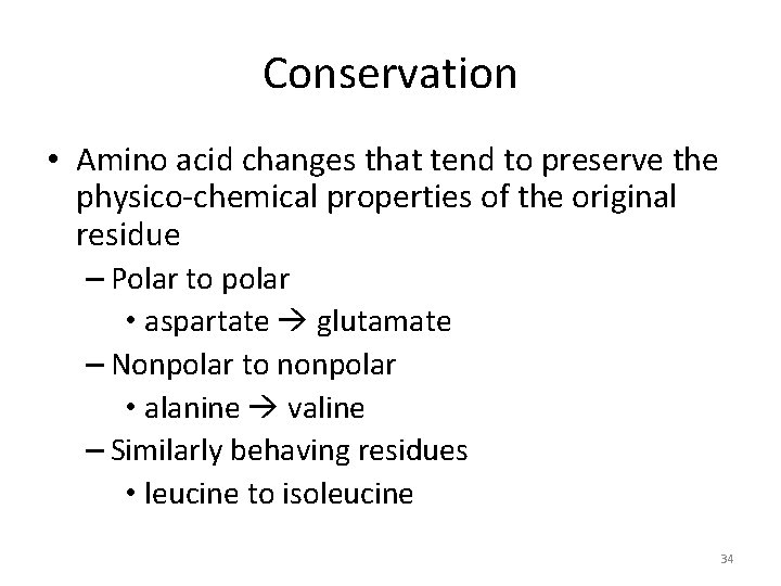 Conservation • Amino acid changes that tend to preserve the physico-chemical properties of the