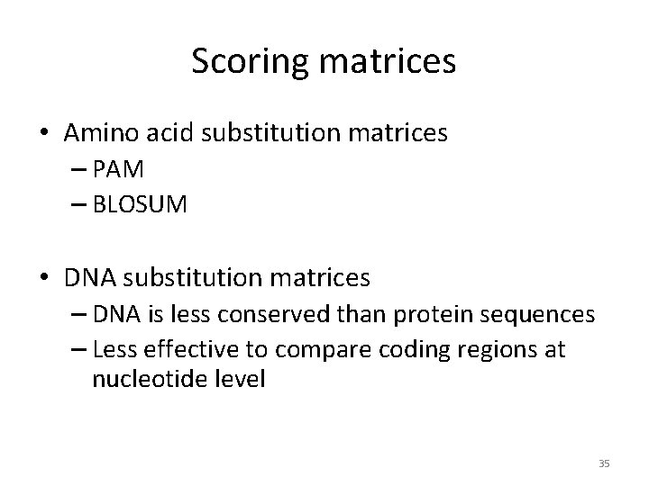 Scoring matrices • Amino acid substitution matrices – PAM – BLOSUM • DNA substitution