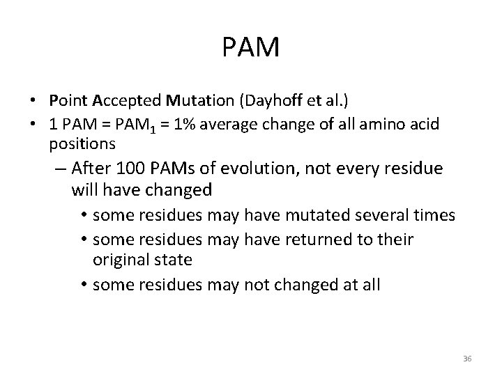 PAM • Point Accepted Mutation (Dayhoff et al. ) • 1 PAM = PAM