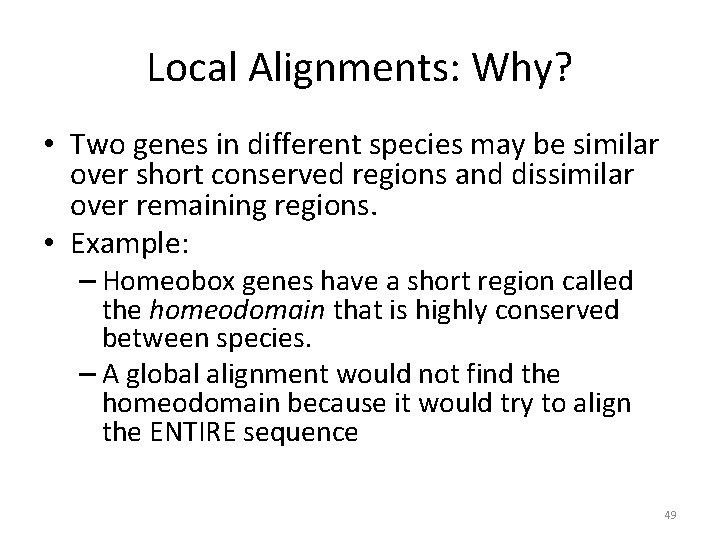 Local Alignments: Why? • Two genes in different species may be similar over short