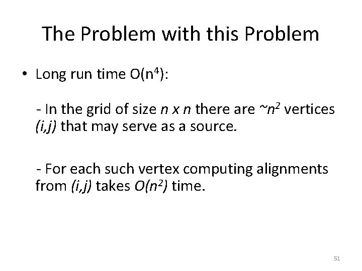 The Problem with this Problem • Long run time O(n 4): - In the