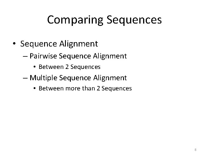 Comparing Sequences • Sequence Alignment – Pairwise Sequence Alignment • Between 2 Sequences –