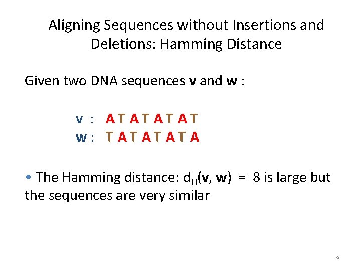 Aligning Sequences without Insertions and Deletions: Hamming Distance Given two DNA sequences v and