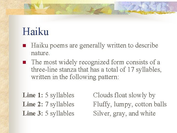 Haiku n n Haiku poems are generally written to describe nature. The most widely