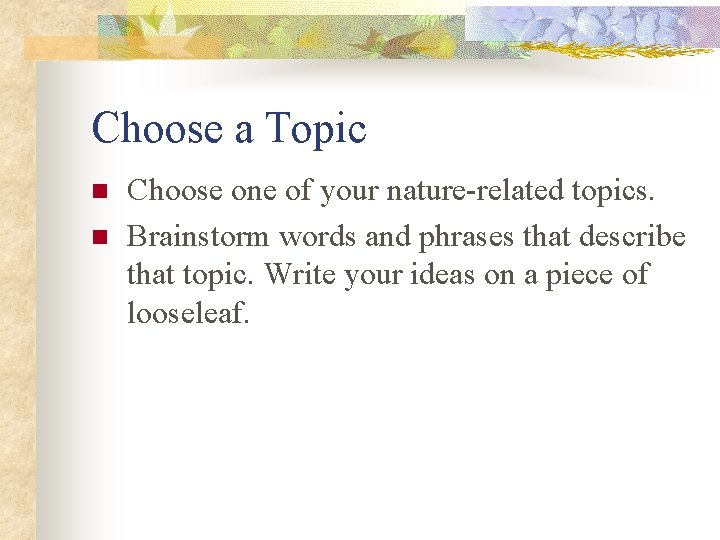 Choose a Topic n n Choose one of your nature-related topics. Brainstorm words and