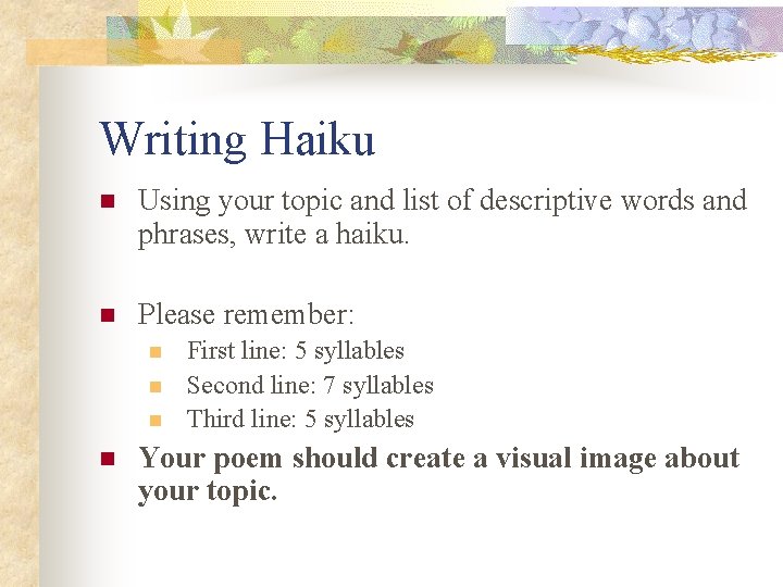 Writing Haiku n Using your topic and list of descriptive words and phrases, write